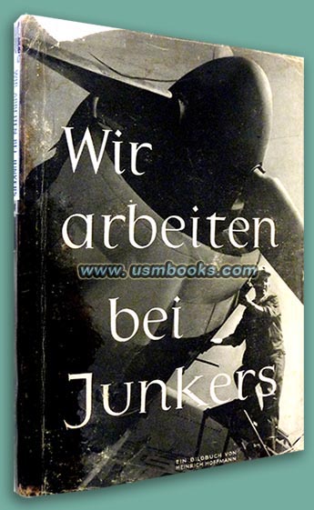 Wir Arbeiten Bei Junkers: einBildberichtvom praktischen Sozialismus eines deutschen Industriewerkes im Kampf um das neue Europa